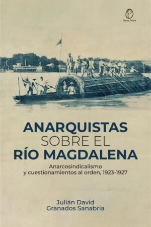 Anarquistas sobre el río Magdalena