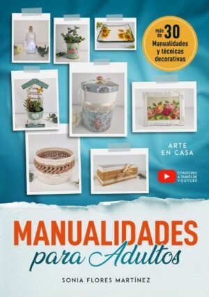 El libro de manualidades para adultos - Más de 30 Manualidades creativas y técnicas decorativas con reciclaje y diferentes materiales para hacer en casa