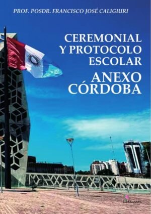 Ceremonial y protocolo escolar : anexo Córdoba