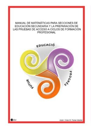 Manual de matemáticas para secciones de Educación Secundaria y la preparación de las pruebas de acceso a Ciclos de Formación Profesional