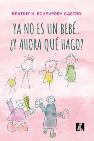 Ya no es un bebé. ¿Y ahora qué hago?