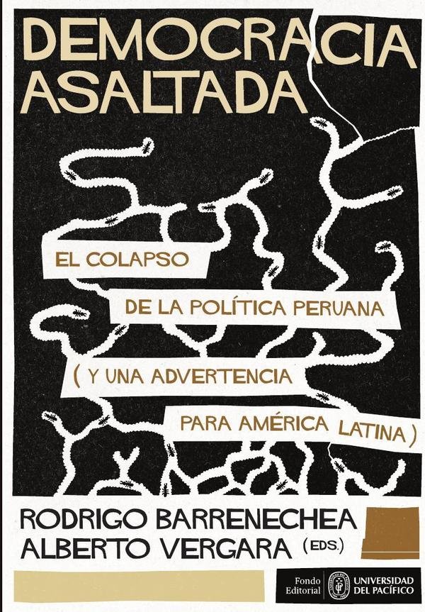 Democracia asaltada. El colapso de la política peruana (y una advertencia para América Latina)
