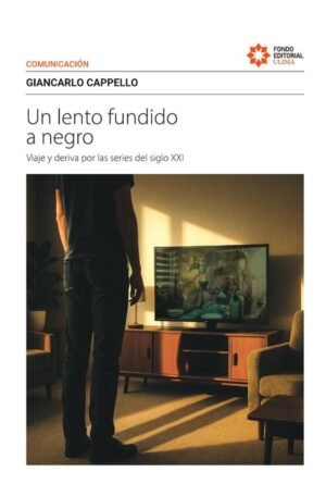 Un lento fundido a negro. Viaje y deriva por las series del siglo XXI