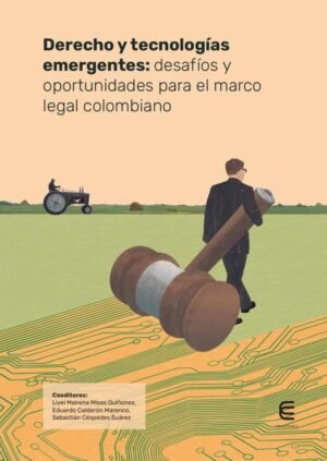 Derecho y tecnologías emergentes: desafíos y oportunidades para el marco legal colombiano