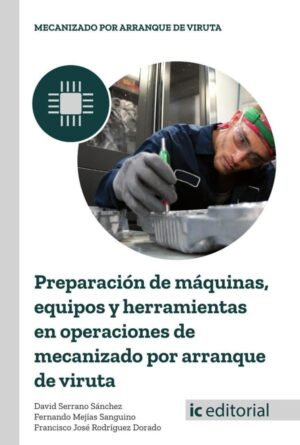 Preparación de máquinas, equipos y herramientas en operaciones de mecanizado por arranque de viruta
