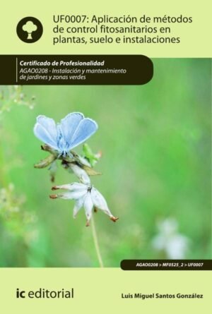 Aplicación de métodos de control fitosanitarios en plantas, suelo e instalaciones. AGAO0208 - Instalación y mantenimiento de jardines y zonas verdes