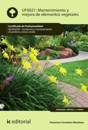 Mantenimiento y mejora de elementos vegetales. AGAO0208 - Instalación y mantenimiento de jardines y zonas verdes