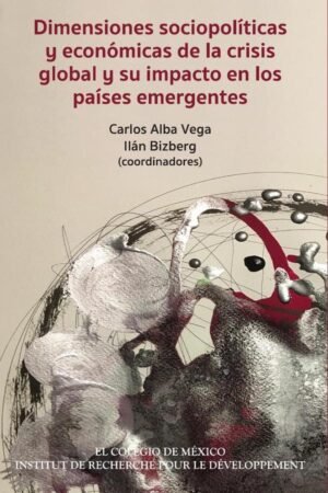 Dimensiones sociopolíticas y económicas de la crisis global y su impacto en los países emergentes