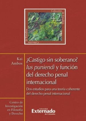 ¿Castigo sin soberano?. Lus punendi y función del derecho penal internacional. Dos estudios para una teoría coherente del derecho penal internacional N. 42