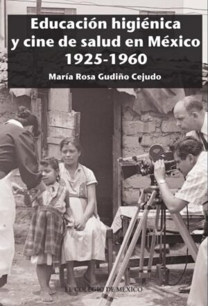 Educación higiénica y cine de salud en México 1925-1960