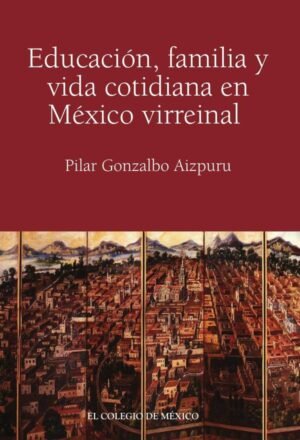 Educación, familia y vida cotidiana en México virreinal