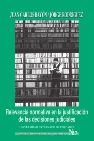 Relevancia normativa en la justificación de las decisiones judiciales.