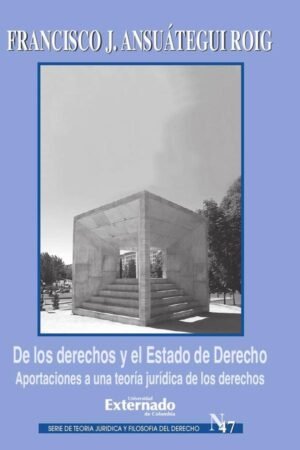 De los derechos y el Estado de Derecho. Aportaciones a una teoría jurídica de los derechos