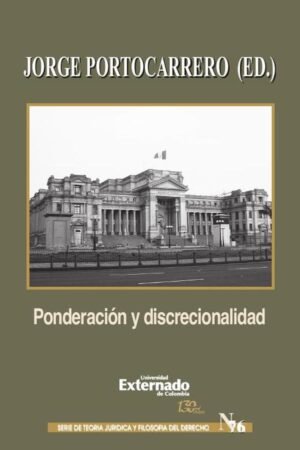 Ponderación y discrecionalidad. Un debate en torno al concepto y sentido de los principios formales en la interpretación constitucional.