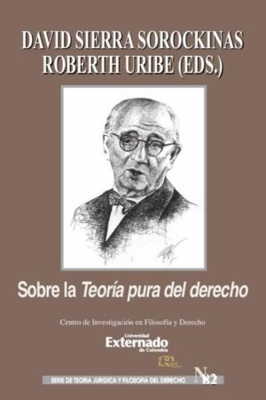 Sobre la Teoría Pura del Derecho.  Serie de Teoría Jurídica y Filosofía del Derecho n.° 82