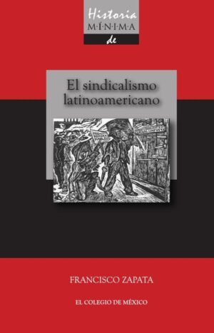 Historia mínima del sindicalismo latinoamericano