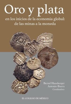 Oro y plata en los inicios de la economía global: