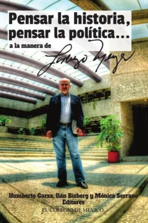 Pensar la historia, pensar la política… a la manera de Lorenzo Meyer