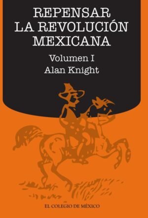 Repensar la Revolución Mexicana (volumen I)