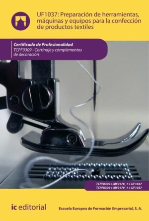 Preparación de herramientas, máquinas y equipos para la confección de productos textiles. TCPF0309 - Cortinaje y complementos de decoración