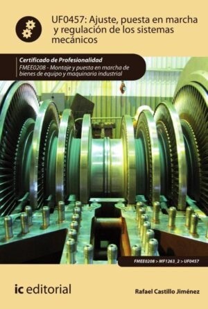 Ajuste, puesta en marcha y regulación de los sistemas mecánicos. FMEE0208 - Montaje y puesta en marcha de bienes de equipo y maquinaria industrial