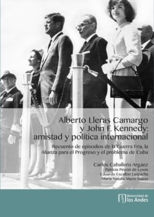 Alberto Lleras Camargo y John F. Kennedy: amistad y política internacional