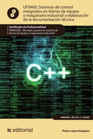 Sistemas de control integrados en bienes de equipo y maquinaria industrial y elaboración de la documentación técnica. FMEE0208 - Montaje y puesta en marcha de bienes de equipo y maquinaria industrial