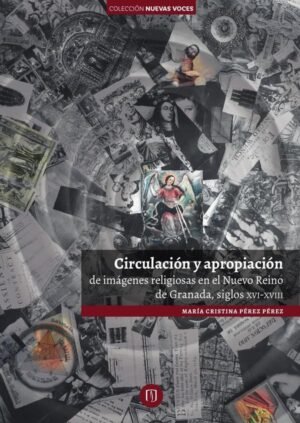 Circulación y apropiación de imágenes religiosas en el Nuevo Reino de Granada, siglos XVI-XVIII