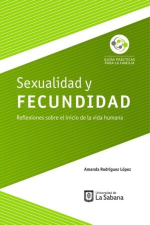 Sexualidad y Fecundidad. Reflexiones sobre el inicio de la vida humana
