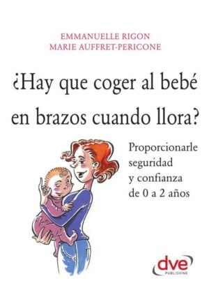 ¿Hay que coger al bebé en brazos cuando llora?
