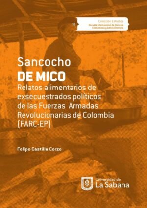 Sancocho de mico. Relatos alimentarios de exsecuestrados políticos de las Fuerzas Armadas Revolucionarias de Colombia (FARC-EP)