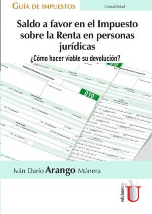 Saldo a favor en el Impuesto sobre la Renta en personas jurídicas  ¿Cómo hacer viable su devolución? Guía de impuestos