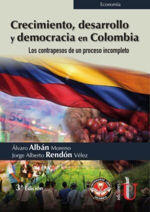 Crecimiento, desarrollo y democracia en Colombia. Los contrapesos de un proceso incompleto