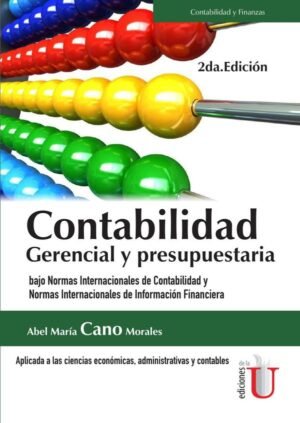 Contabilidad gerencial y presupuestaria.  Bajo Normas Internacionales de Contabilidad y Normas Internacionales de Información Financiera  2da. Edición
