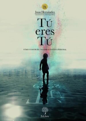 Tú eres tú. Cómo construir una marca política personal