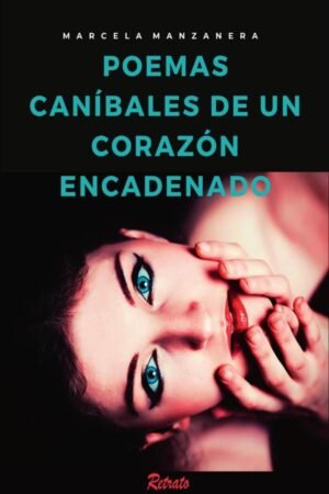 Poemas Caníbales de un Corazón Encadenado