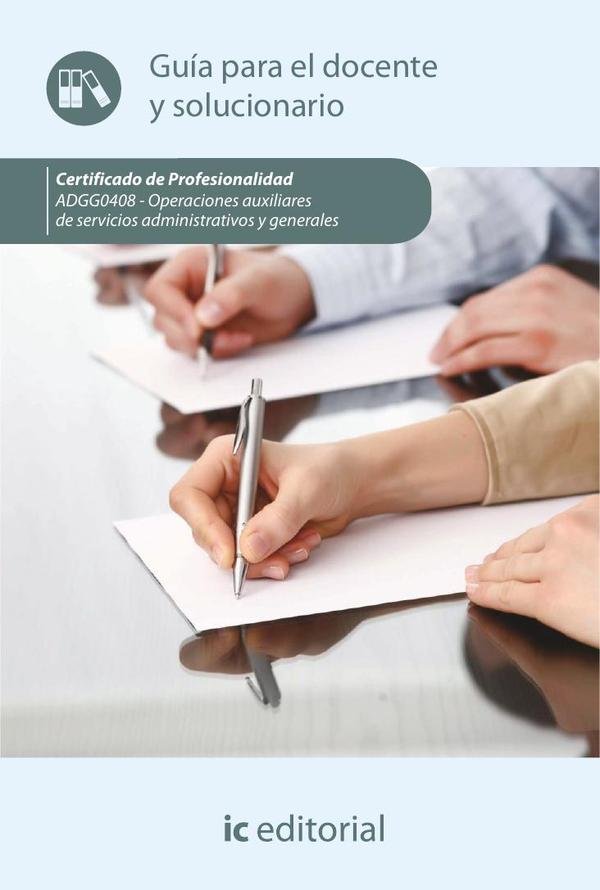 Operaciones auxiliares de servicios administrativos y generales. ADGG0408 - Guía para el docente y solucionarios
