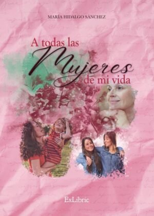 A todas las mujeres de mi vida
