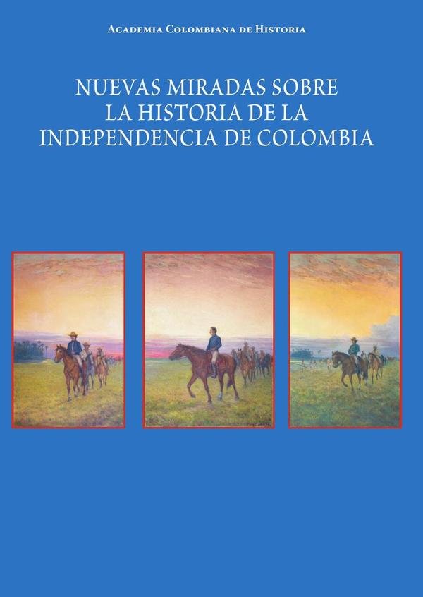 Nuevas miradas sobre la historia
de la Independencia de Colombia