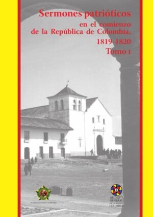 Sermones patrióticos en el comienzo de la República de Colombia
1819-1820-Tomo 1