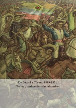 De Boyacá a Cúcuta, 1819-1821.
Textos y testimonios administrativos
2020