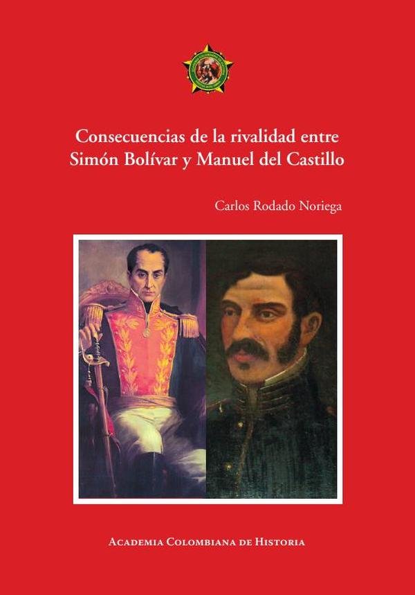 Consecuencias de la rivalidad entre
Simón Bolívar y Manuel del Castillo