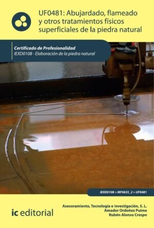 Abujardado, flameado y otros tratamientos físicos superficiales de la piedra natural. IEXD0108 - Elaboración de la piedra natural