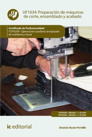Preparación de máquinas de corte, ensamblado y acabado. TCPF0209 - Operaciones auxiliares de tapizado de mobiliario y mural