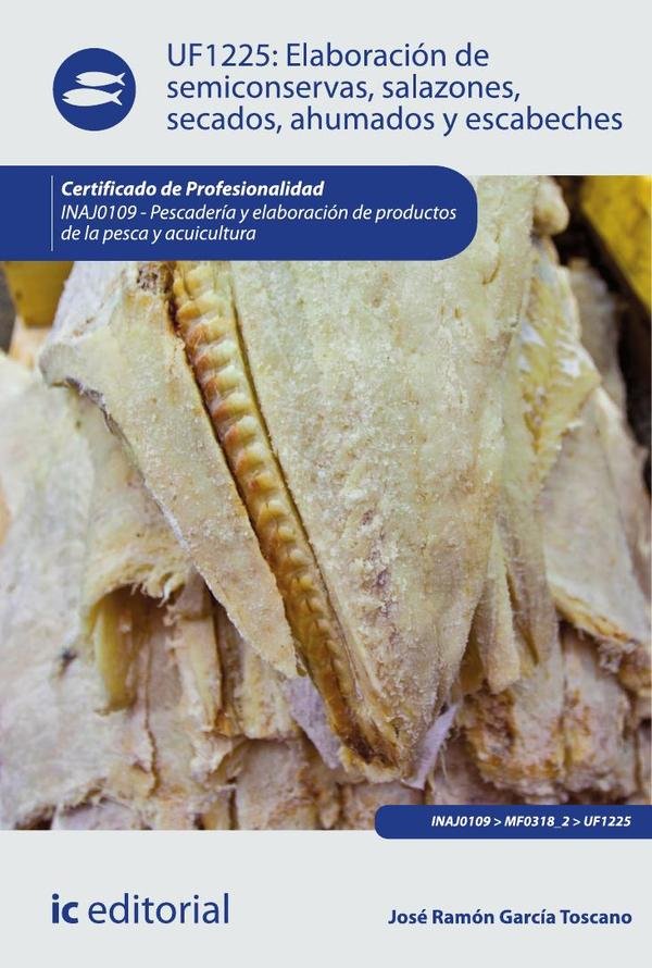 Elaboración de semiconservas, salazones, secados, ahumados y escabeches. INAJ0109 - Pescadería y elaboración de productos de la pesca y acuicultura
