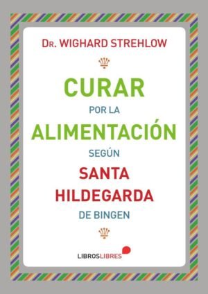 Curar por la alimentación Según Santa Hildegarda