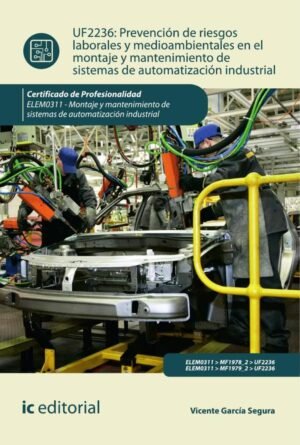 Prevención de riesgos laborales y mediambientales en el montaje y mantenimiento de sistemas de automatización industrial. ELEM0311 - Montaje y mantenimiento de sistemas de automatización industrial