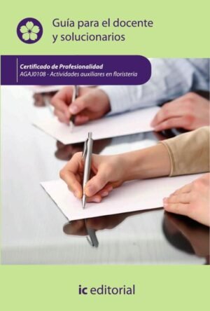 Actividades auxiliares en floristería. AGAJ0108 Guía para el docente y solucionarios