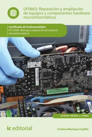 Reparación y ampliación de equipos y componentes hardware microinformáticos. IFCT0309 - Montaje y reparación de sistemas microinformáticos