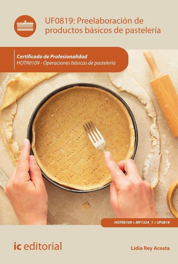 Preelaboración de productos básicos de pastelería. HOTR0109 - Operaciones básicas de pastelería